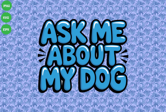 Ask Me About My Dog Blue Bubble Letters